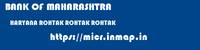 BANK OF MAHARASHTRA  HARYANA ROHTAK ROHTAK ROHTAK  micr code